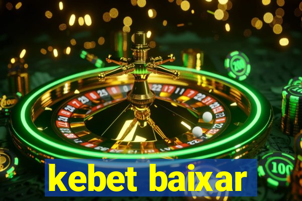 kebet baixar